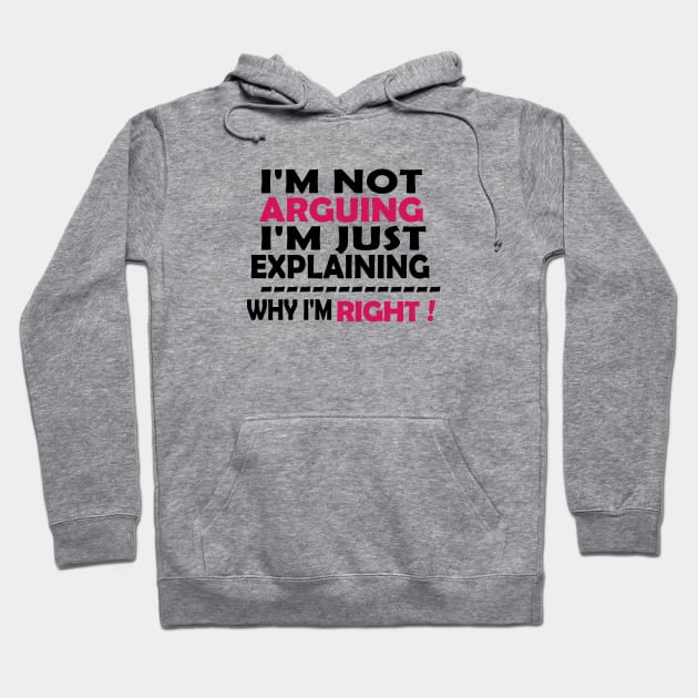 I'm Not Arguing I'm Just Explaining Why I'm Right,Funny Sarcasm, Funny Jokes, Hoodie by Souna's Store